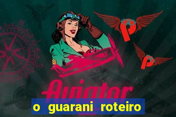 o guarani roteiro para teatro